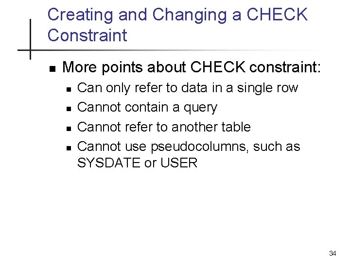 Creating and Changing a CHECK Constraint n More points about CHECK constraint: n n