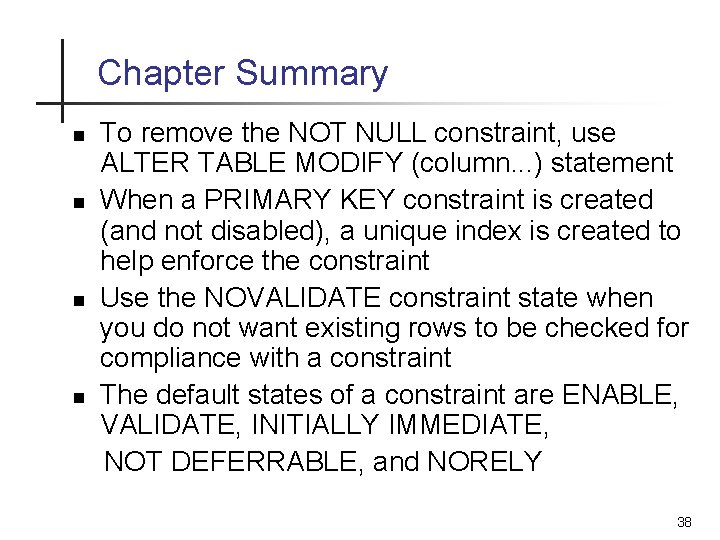 Chapter Summary n n To remove the NOT NULL constraint, use ALTER TABLE MODIFY