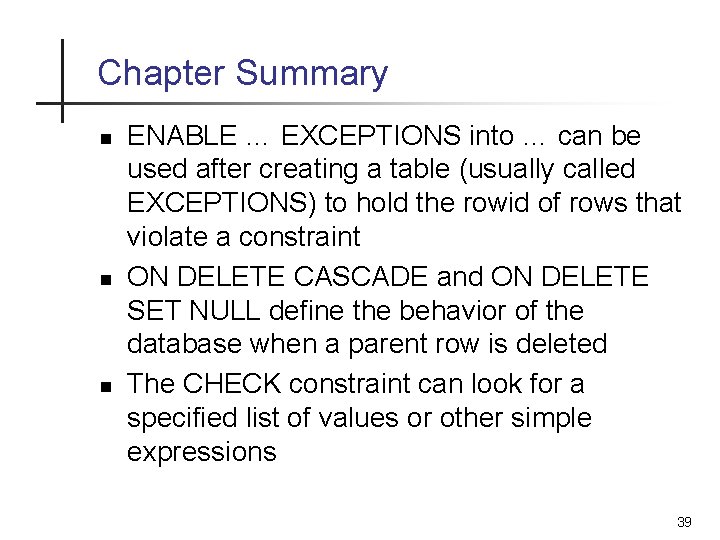 Chapter Summary n n n ENABLE … EXCEPTIONS into … can be used after