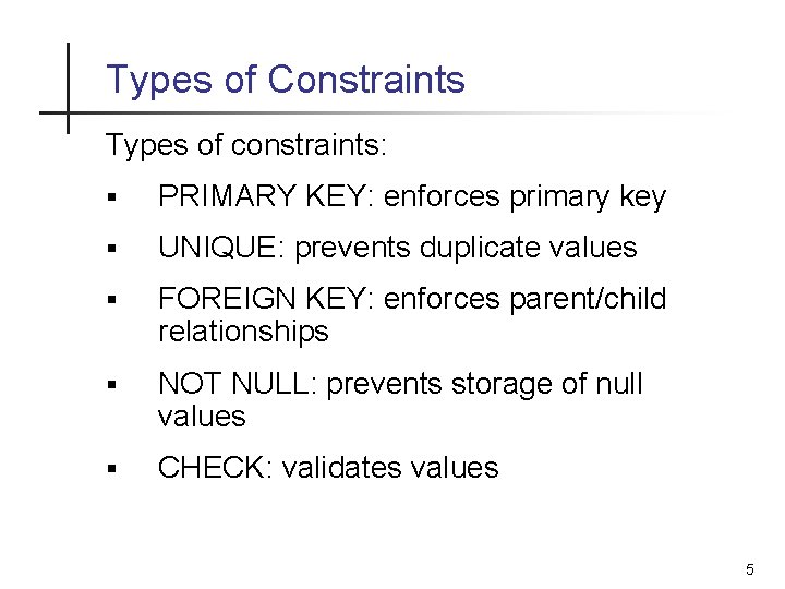 Types of Constraints Types of constraints: § PRIMARY KEY: enforces primary key § UNIQUE: