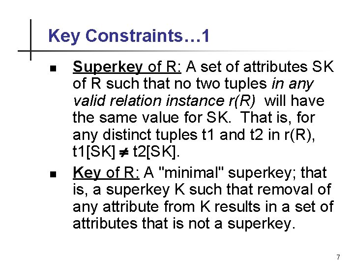 Key Constraints… 1 n n Superkey of R: A set of attributes SK of