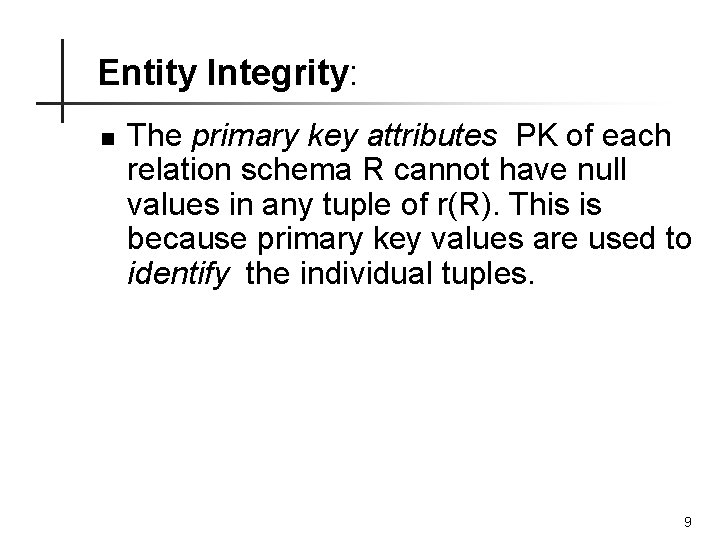 Entity Integrity: n The primary key attributes PK of each relation schema R cannot