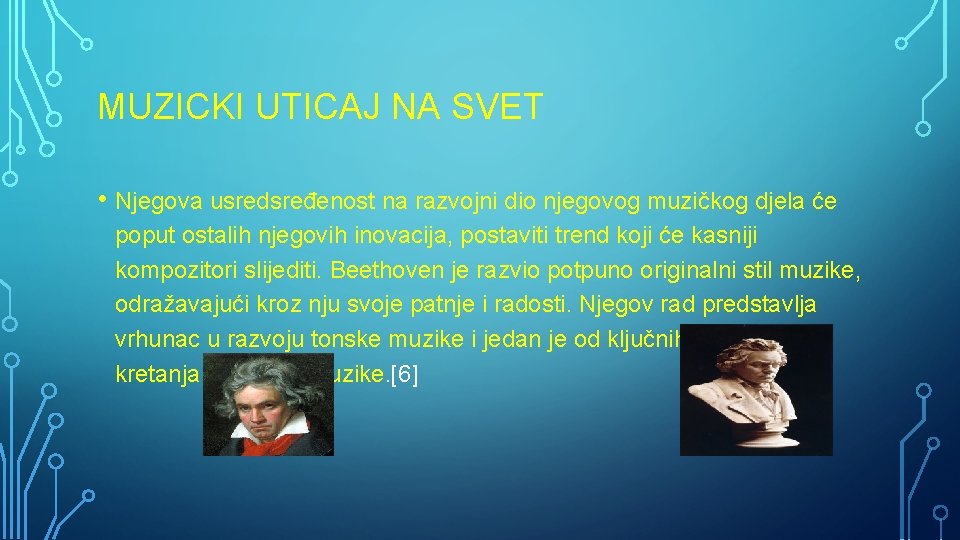 MUZICKI UTICAJ NA SVET • Njegova usredsređenost na razvojni dio njegovog muzičkog djela će