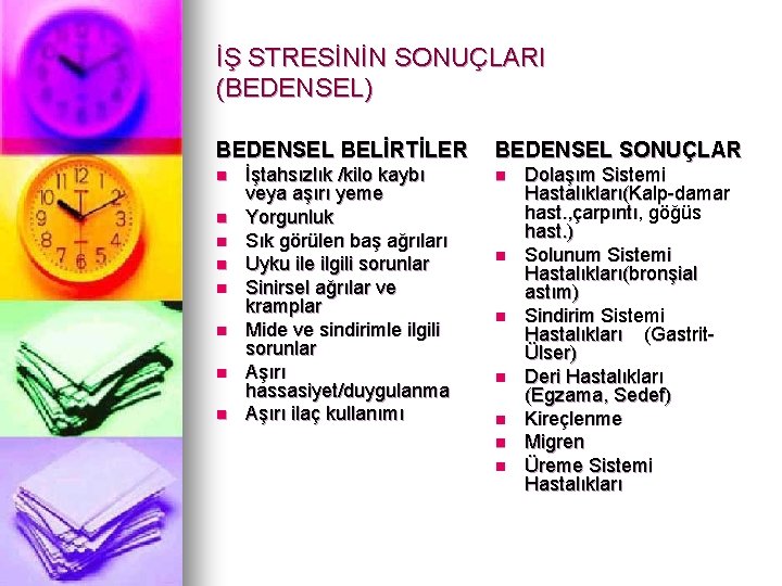 İŞ STRESİNİN SONUÇLARI (BEDENSEL) BEDENSEL BELİRTİLER n n n n İştahsızlık /kilo kaybı veya