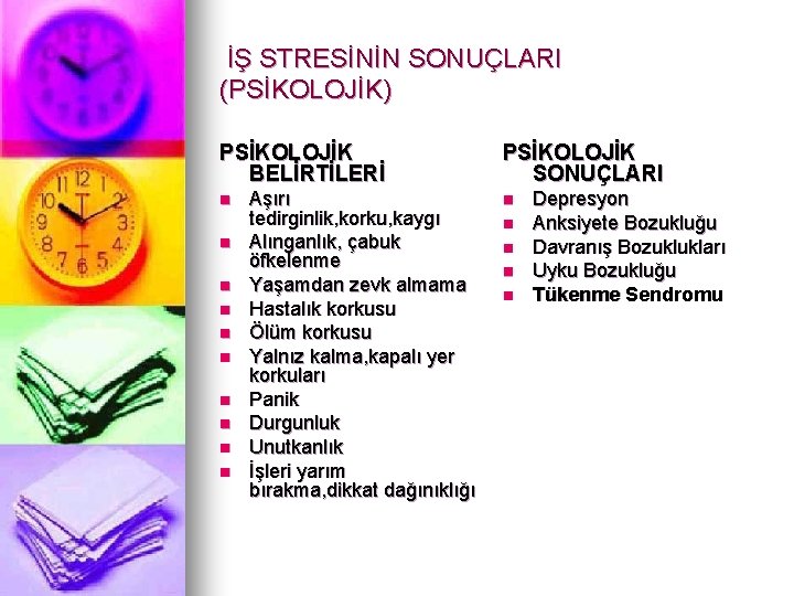 İŞ STRESİNİN SONUÇLARI (PSİKOLOJİK) PSİKOLOJİK BELİRTİLERİ n n n n n Aşırı tedirginlik, korku,