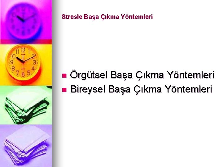 Stresle Başa Çıkma Yöntemleri Örgütsel Başa Çıkma Yöntemleri n Bireysel Başa Çıkma Yöntemleri n