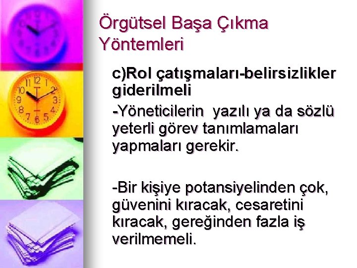 Örgütsel Başa Çıkma Yöntemleri c)Rol çatışmaları-belirsizlikler giderilmeli -Yöneticilerin yazılı ya da sözlü yeterli görev