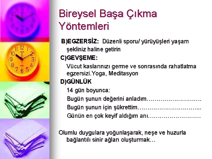 Bireysel Başa Çıkma Yöntemleri B)EGZERSİZ: Düzenli sporu/ yürüyüşleri yaşam şekliniz haline getirin C)GEVŞEME: Vücut
