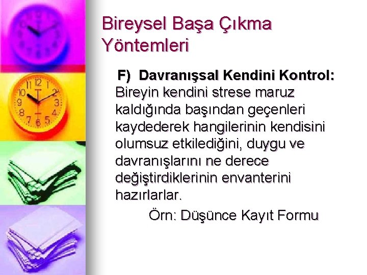 Bireysel Başa Çıkma Yöntemleri F) Davranışsal Kendini Kontrol: Bireyin kendini strese maruz kaldığında başından