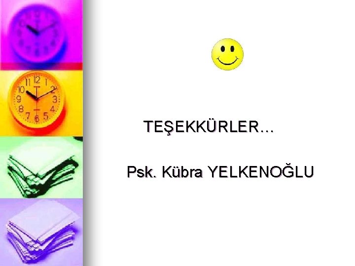 TEŞEKKÜRLER… Psk. Kübra YELKENOĞLU 