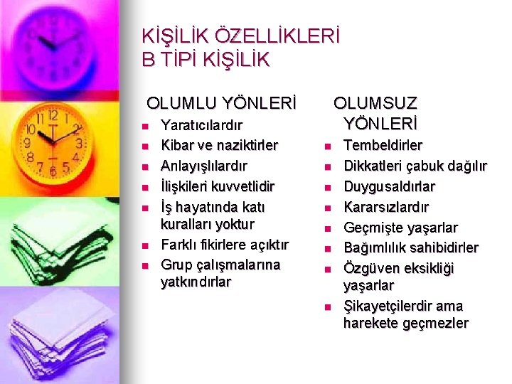 KİŞİLİK ÖZELLİKLERİ B TİPİ KİŞİLİK OLUMLU YÖNLERİ n n n n Yaratıcılardır Kibar ve