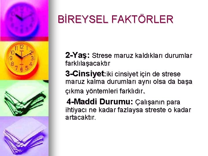 BİREYSEL FAKTÖRLER 2 -Yaş: Strese maruz kaldıkları durumlar farklılaşacaktır 3 -Cinsiyet: iki cinsiyet için