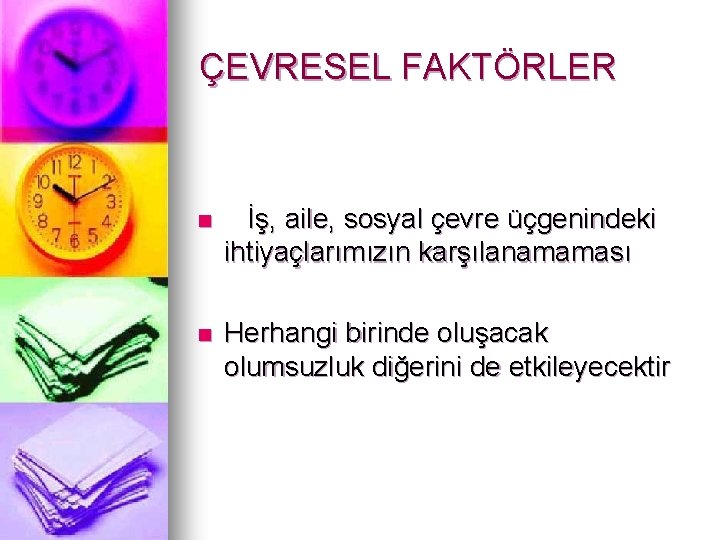 ÇEVRESEL FAKTÖRLER n İş, aile, sosyal çevre üçgenindeki ihtiyaçlarımızın karşılanamaması n Herhangi birinde oluşacak