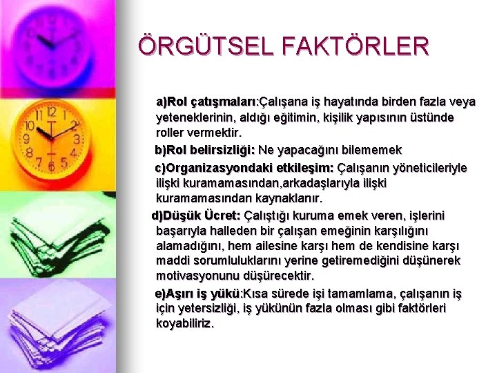 ÖRGÜTSEL FAKTÖRLER a)Rol çatışmaları: Çalışana iş hayatında birden fazla veya yeteneklerinin, aldığı eğitimin, kişilik