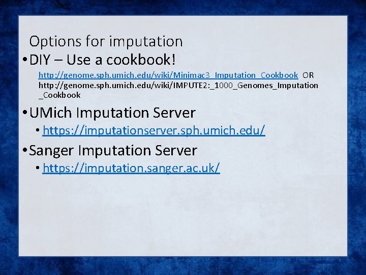 Options for imputation • DIY – Use a cookbook! http: //genome. sph. umich. edu/wiki/Minimac