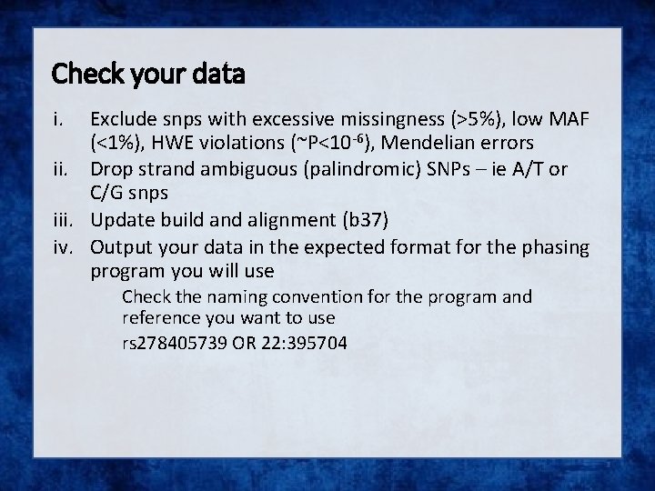 Check your data i. Exclude snps with excessive missingness (>5%), low MAF (<1%), HWE