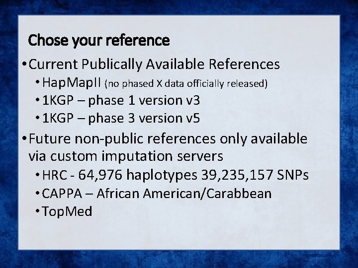 Chose your reference • Current Publically Available References • Hap. Map. II (no phased