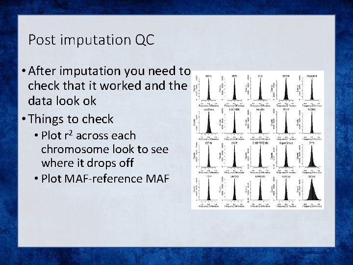 Post imputation QC • After imputation you need to check that it worked and