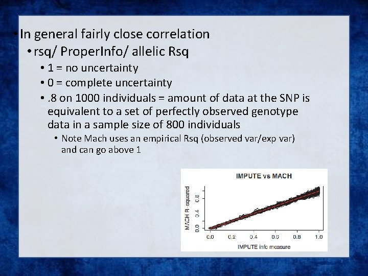  • In general fairly close correlation • rsq/ Proper. Info/ allelic Rsq •