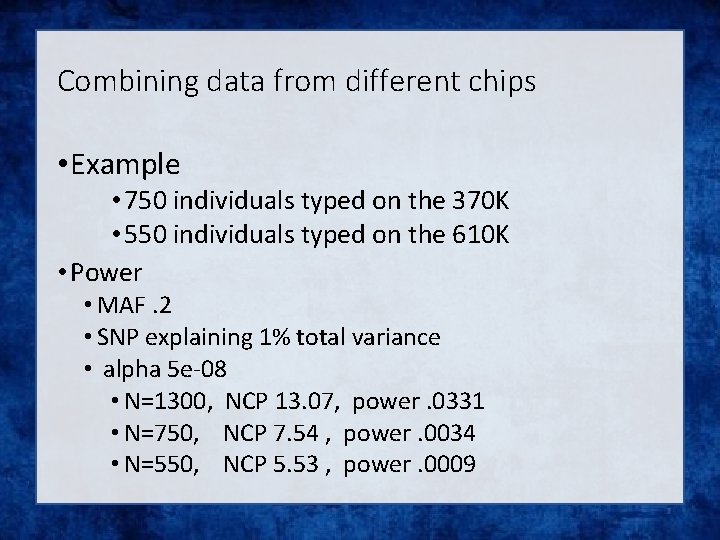 Combining data from different chips • Example • 750 individuals typed on the 370