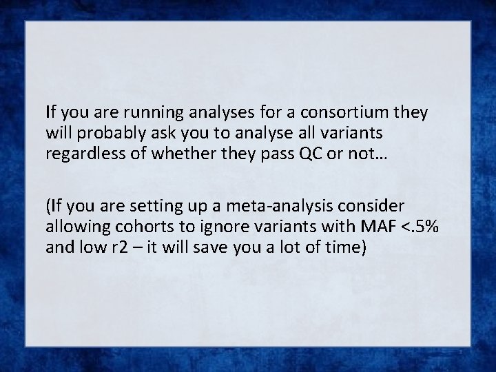 If you are running analyses for a consortium they will probably ask you to