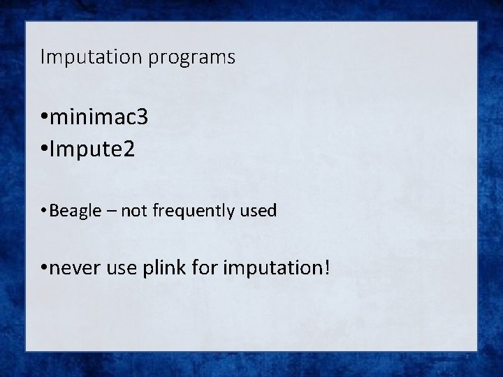 Imputation programs • minimac 3 • Impute 2 • Beagle – not frequently used