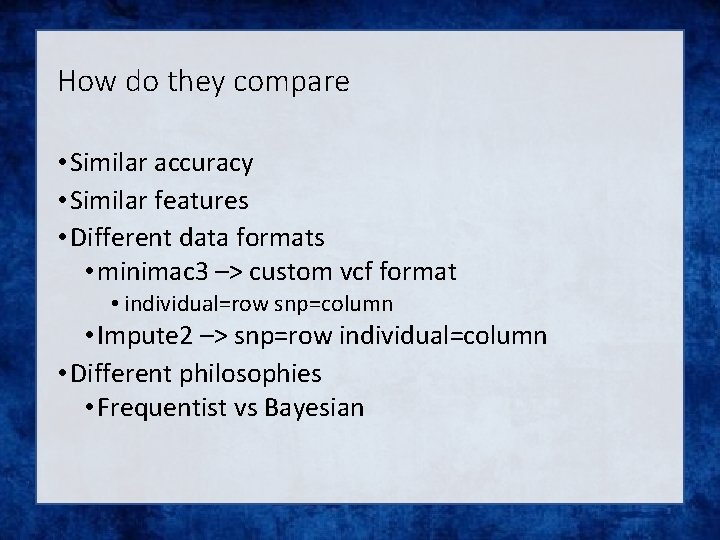 How do they compare • Similar accuracy • Similar features • Different data formats