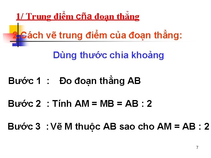 1/ Trung điểm cña đoạn thẳng 2. Cách vẽ trung điểm của đoạn thẳng: