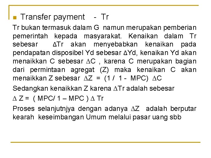n Transfer payment - Tr Tr bukan termasuk dalam G namun merupakan pemberian pemerintah n Transfer payment - Tr Tr bukan termasuk dalam G namun merupakan pemberian pemerintah