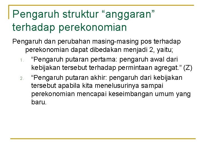 Pengaruh struktur “anggaran” terhadap perekonomian Pengaruh dan perubahan masing-masing pos terhadap perekonomian dapat dibedakan