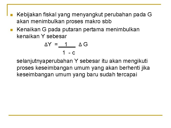 n n Kebijakan fiskal yang menyangkut perubahan pada G akan menimbulkan proses makro sbb