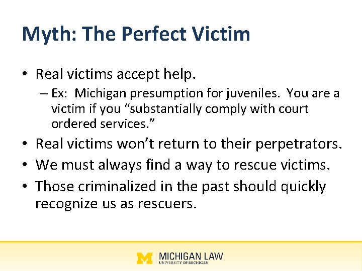 Myth: The Perfect Victim • Real victims accept help. – Ex: Michigan presumption for