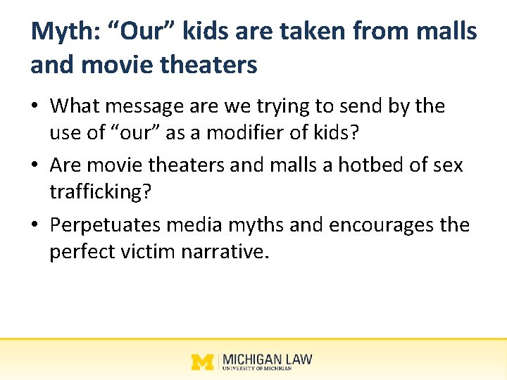Myth: “Our” kids are taken from malls and movie theaters • What message are
