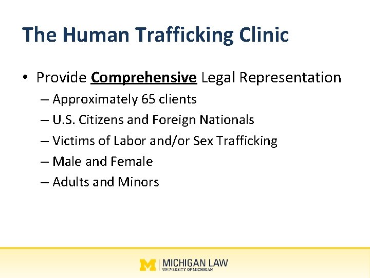 The Human Trafficking Clinic • Provide Comprehensive Legal Representation – Approximately 65 clients –