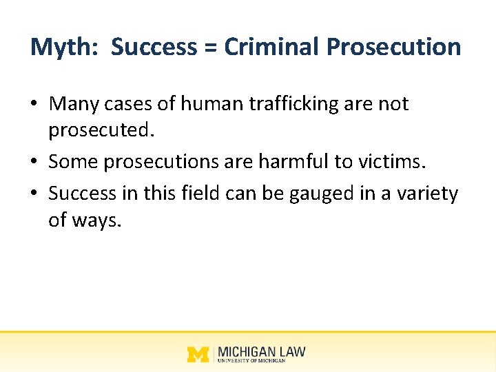 Myth: Success = Criminal Prosecution • Many cases of human trafficking are not prosecuted.