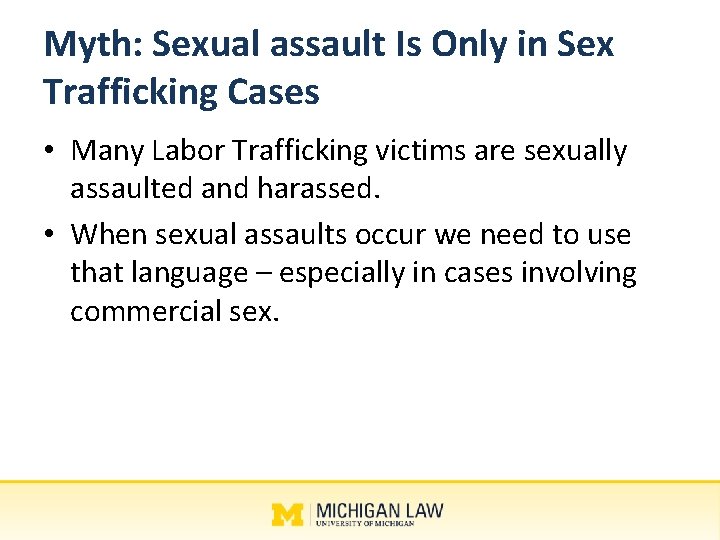 Myth: Sexual assault Is Only in Sex Trafficking Cases • Many Labor Trafficking victims