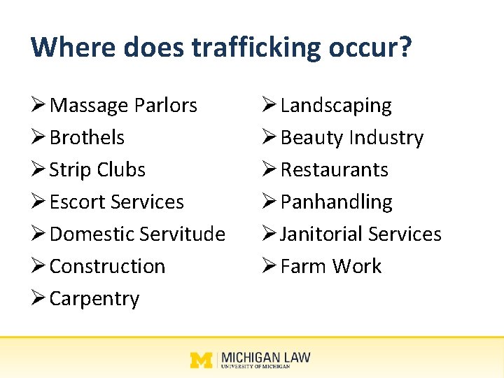 Where does trafficking occur? Ø Massage Parlors Ø Brothels Ø Strip Clubs Ø Escort