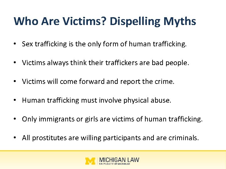 Who Are Victims? Dispelling Myths • Sex trafficking is the only form of human