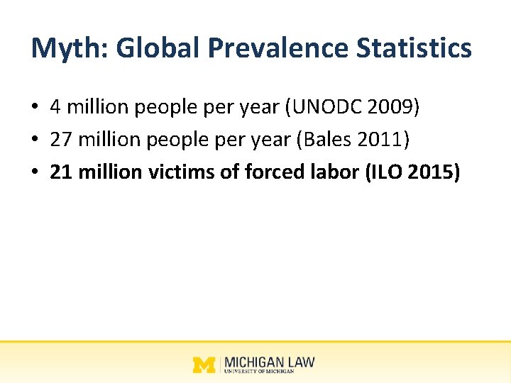Myth: Global Prevalence Statistics • 4 million people per year (UNODC 2009) • 27