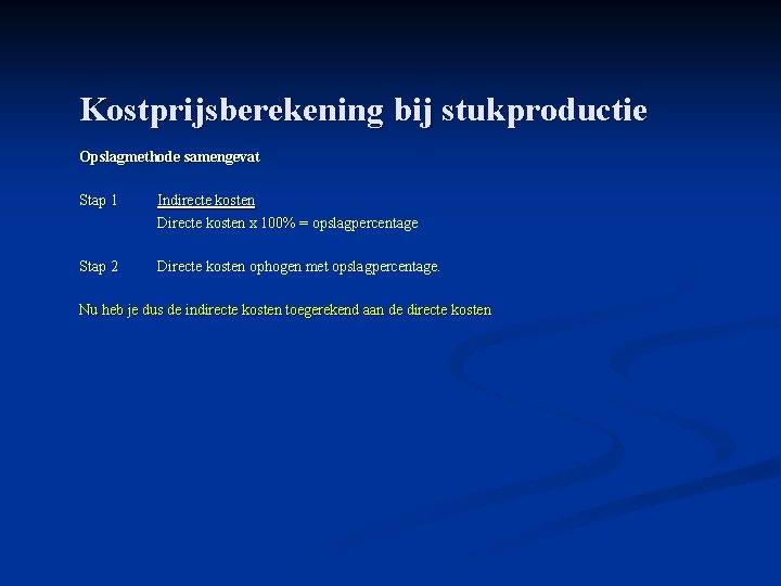 Kostprijsberekening bij stukproductie Opslagmethode samengevat Stap 1 Indirecte kosten Directe kosten x 100% =