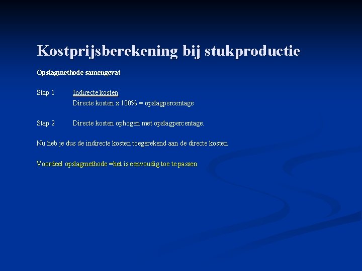 Kostprijsberekening bij stukproductie Opslagmethode samengevat Stap 1 Indirecte kosten Directe kosten x 100% =