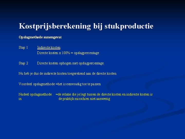 Kostprijsberekening bij stukproductie Opslagmethode samengevat Stap 1 Indirecte kosten Directe kosten x 100% =