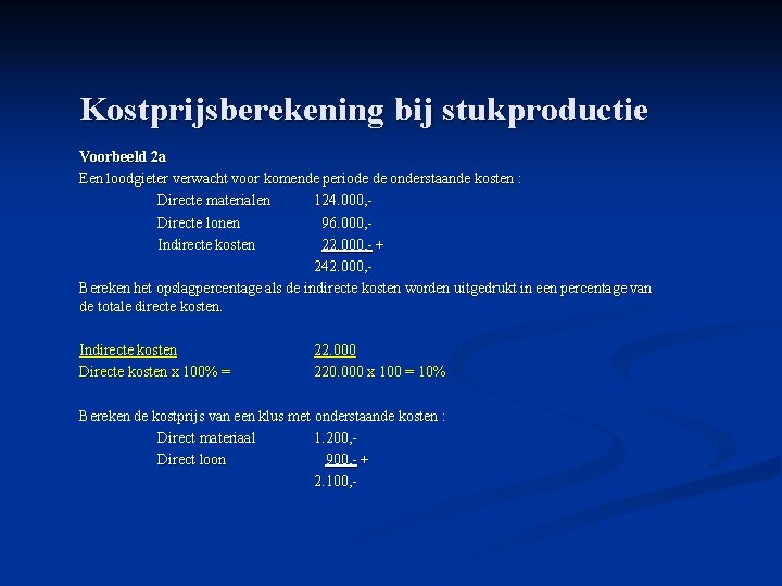 Kostprijsberekening bij stukproductie Voorbeeld 2 a Een loodgieter verwacht voor komende periode de onderstaande