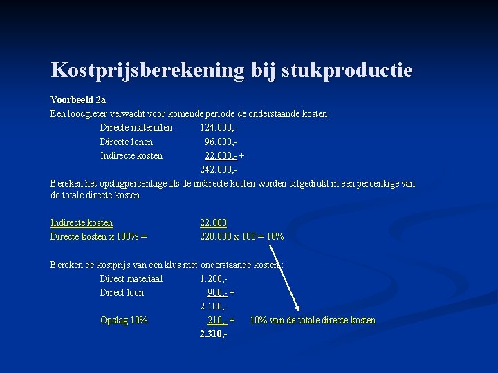 Kostprijsberekening bij stukproductie Voorbeeld 2 a Een loodgieter verwacht voor komende periode de onderstaande