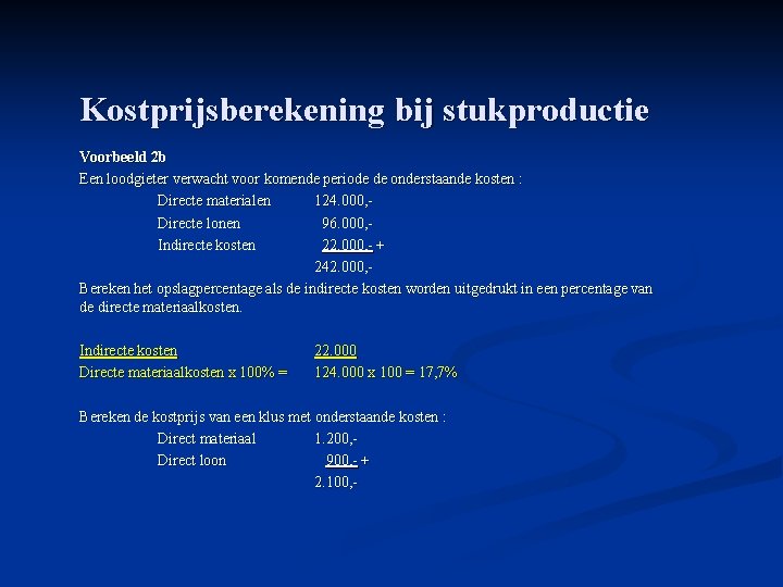 Kostprijsberekening bij stukproductie Voorbeeld 2 b Een loodgieter verwacht voor komende periode de onderstaande