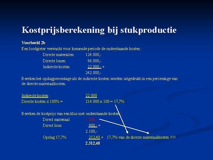 Kostprijsberekening bij stukproductie Voorbeeld 2 b Een loodgieter verwacht voor komende periode de onderstaande