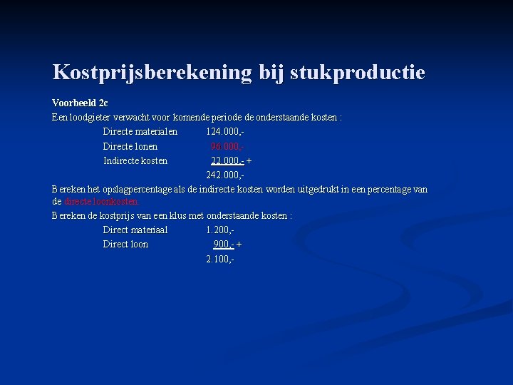 Kostprijsberekening bij stukproductie Voorbeeld 2 c Een loodgieter verwacht voor komende periode de onderstaande