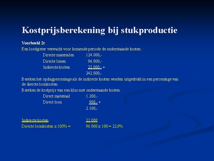 Kostprijsberekening bij stukproductie Voorbeeld 2 c Een loodgieter verwacht voor komende periode de onderstaande