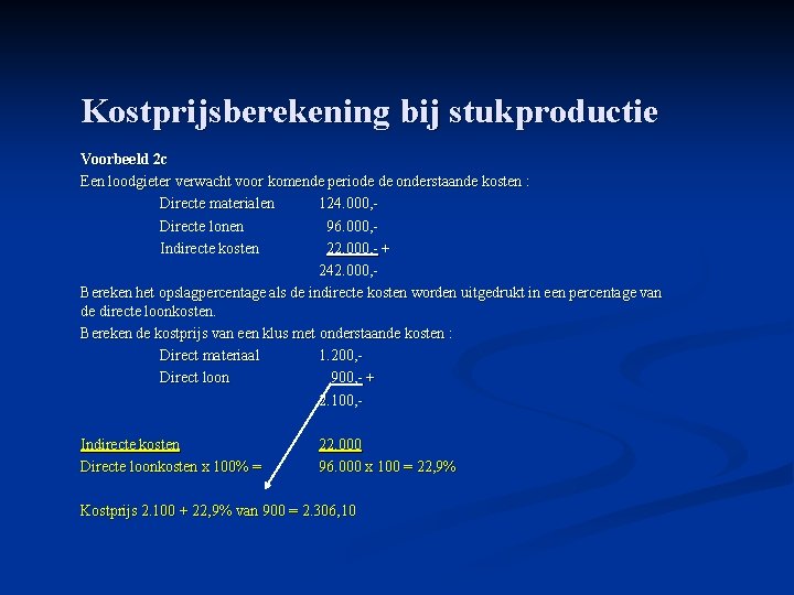 Kostprijsberekening bij stukproductie Voorbeeld 2 c Een loodgieter verwacht voor komende periode de onderstaande