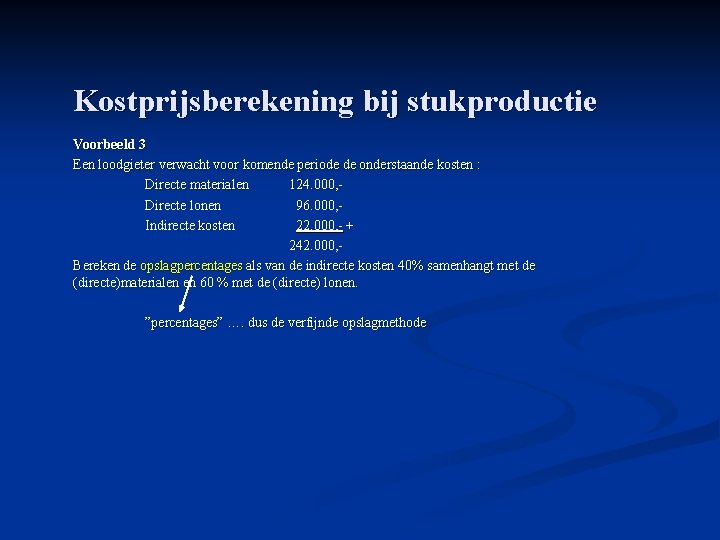 Kostprijsberekening bij stukproductie Voorbeeld 3 Een loodgieter verwacht voor komende periode de onderstaande kosten